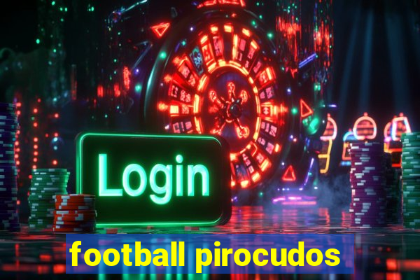 football pirocudos